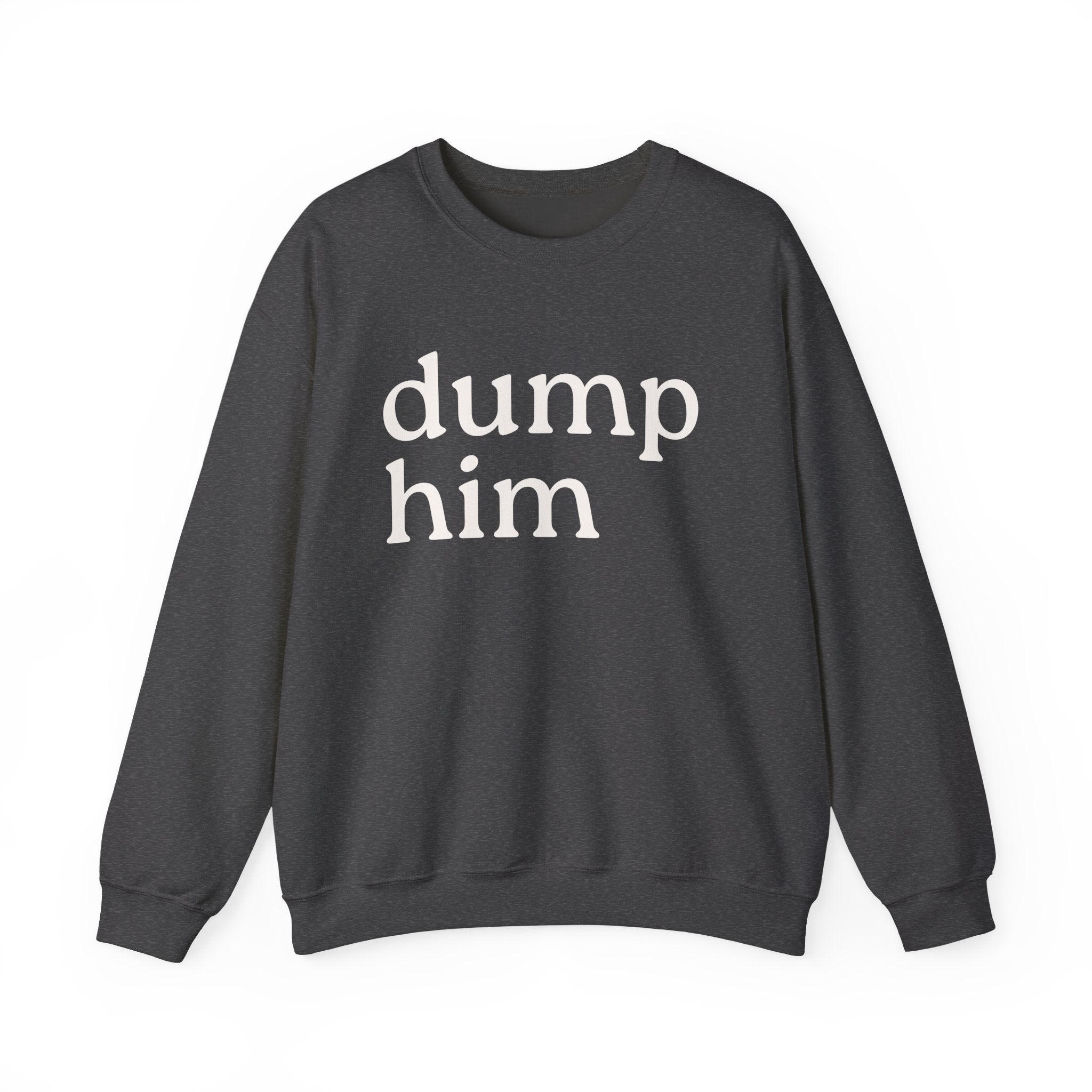 DUMP HIM Sweatshirt