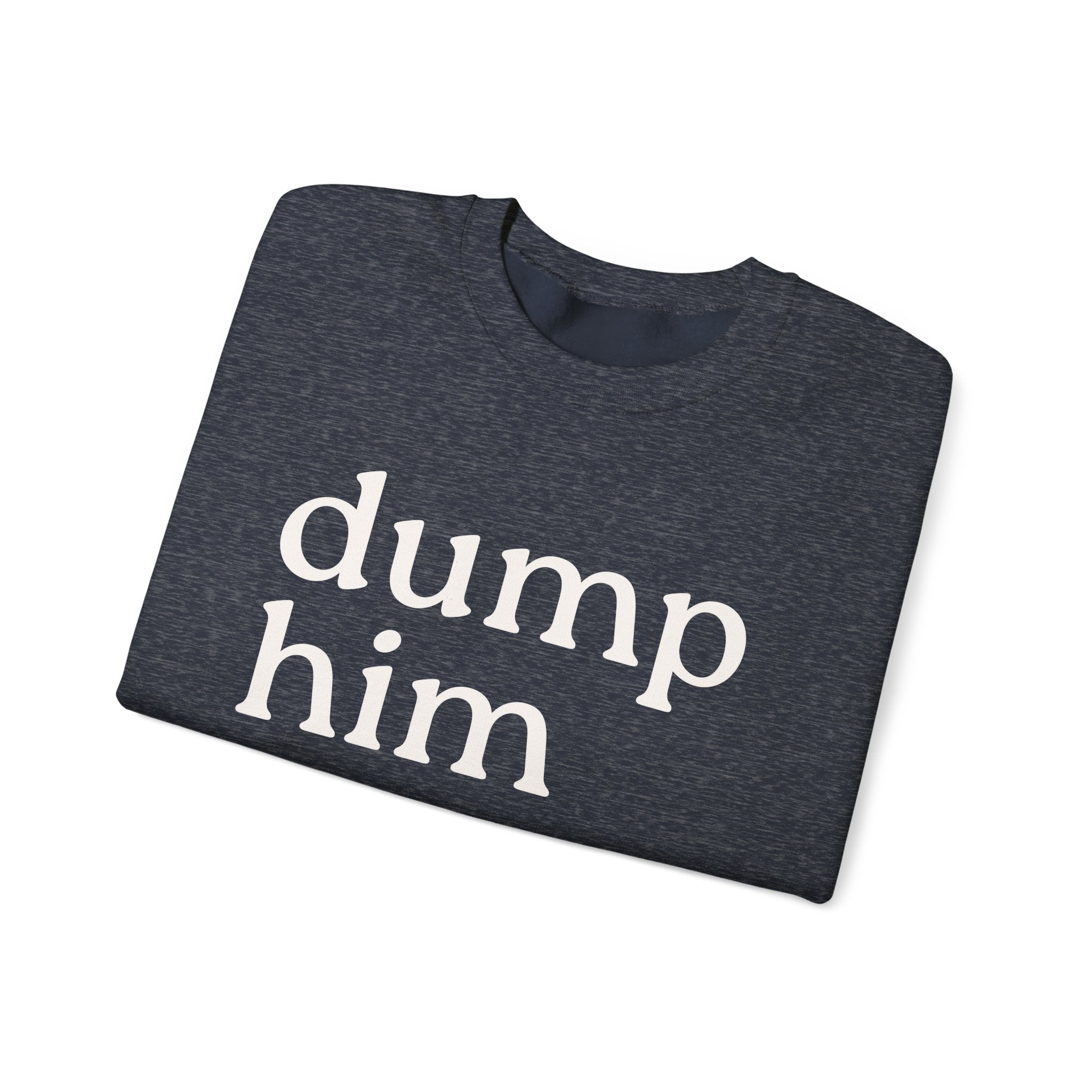 DUMP HIM Sweatshirt