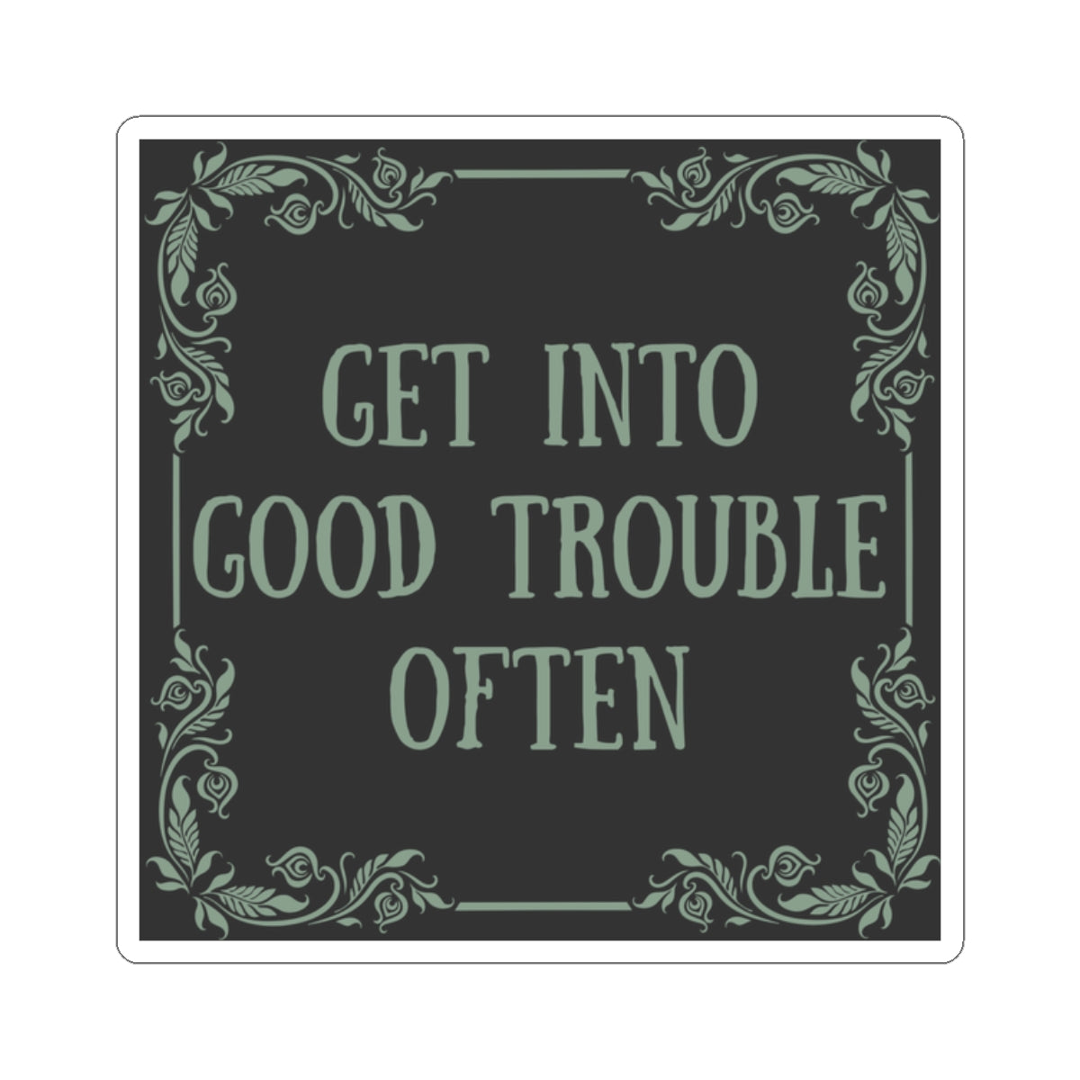 Get Into Good Trouble Often Vinyl Sticker