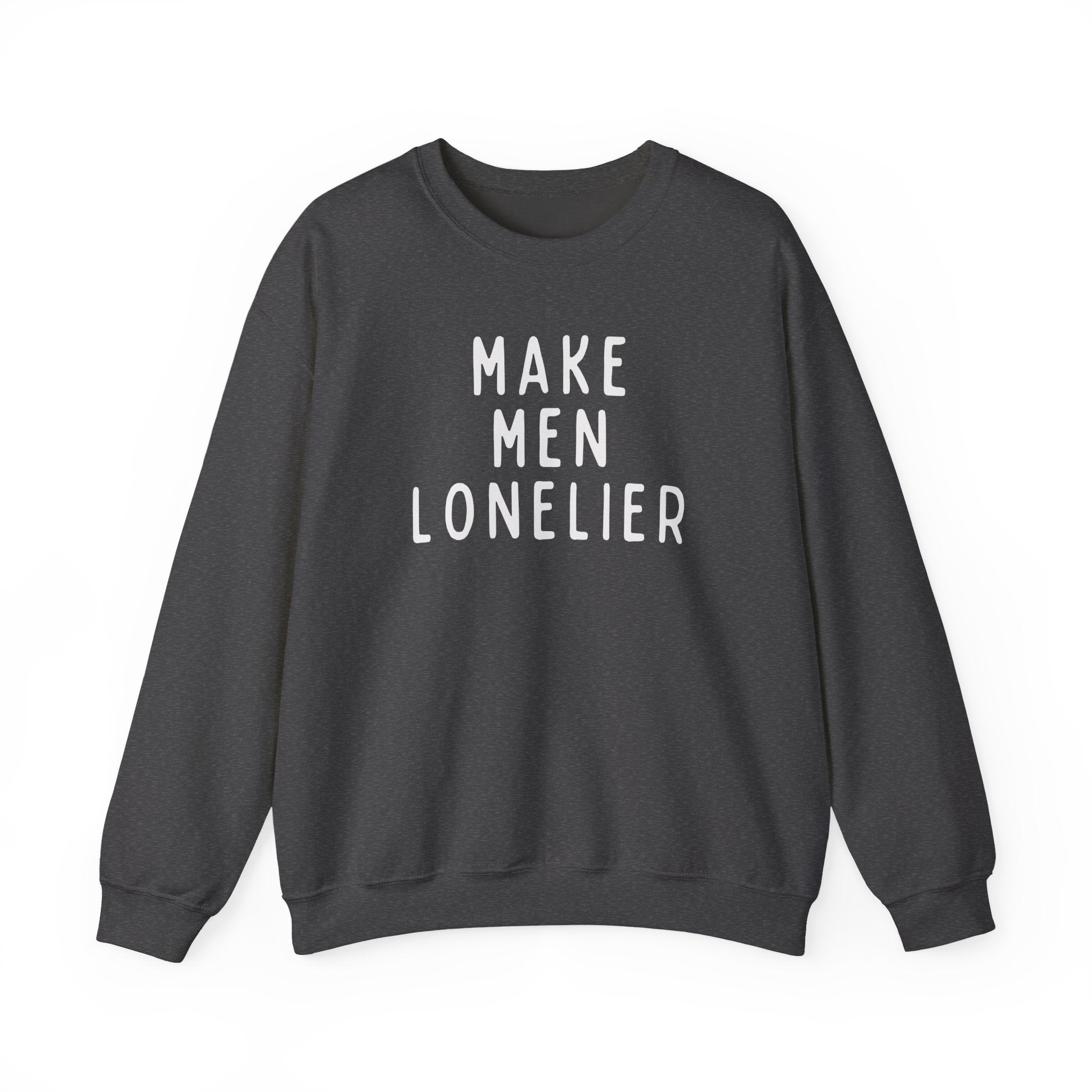 Make Men Lonelier Sweatshirt