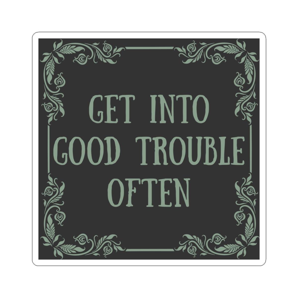 Get Into Good Trouble Often Vinyl Sticker