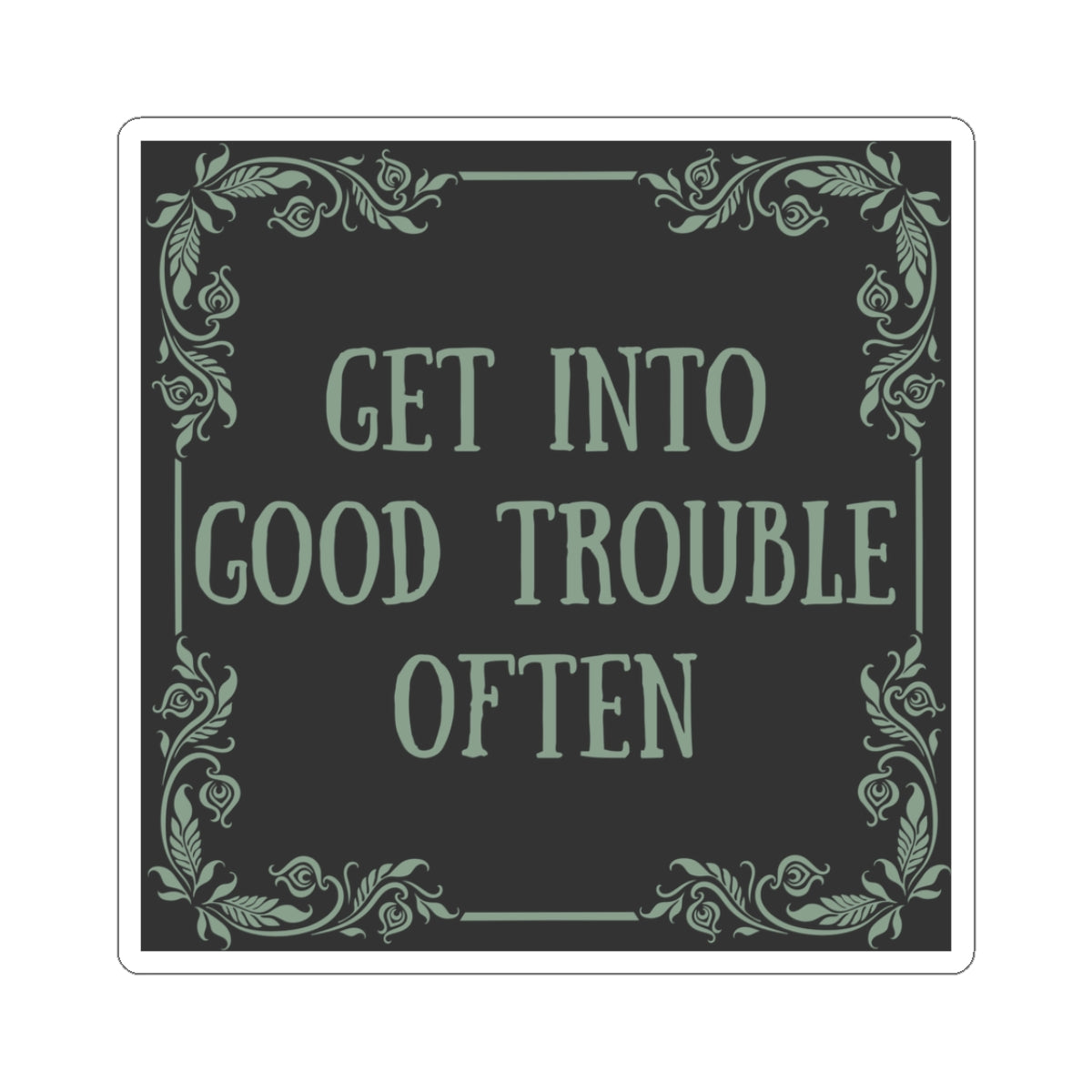 Get Into Good Trouble Often Vinyl Sticker
