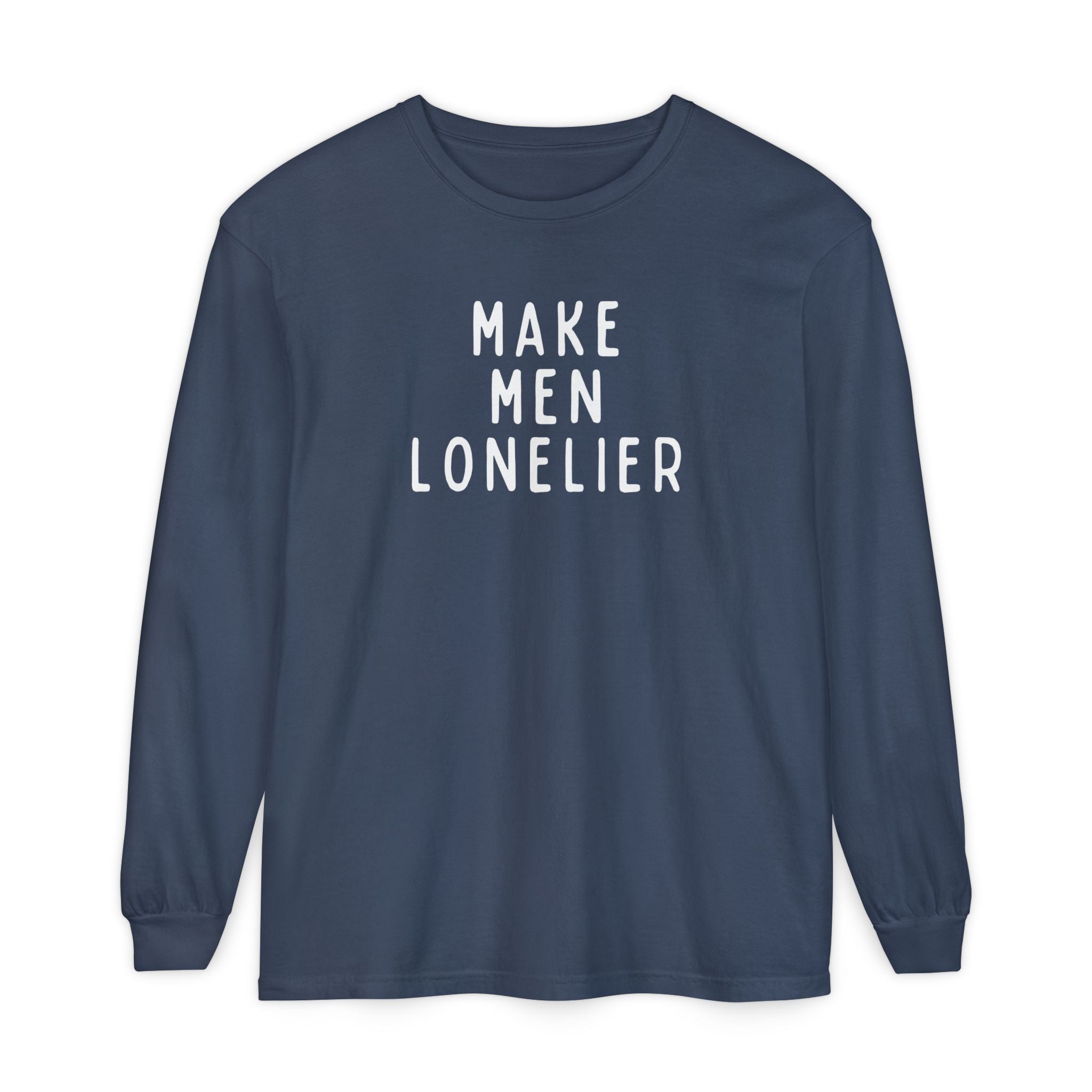 Make Men Lonelier Long Sleeve Shirt
