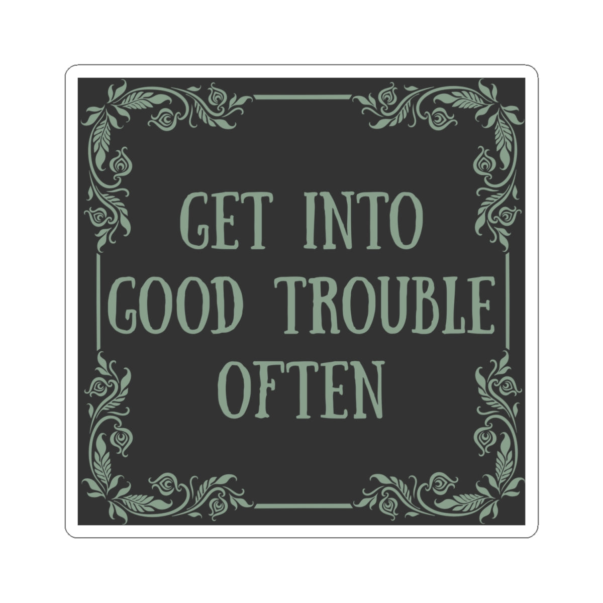 Get Into Good Trouble Often Vinyl Sticker