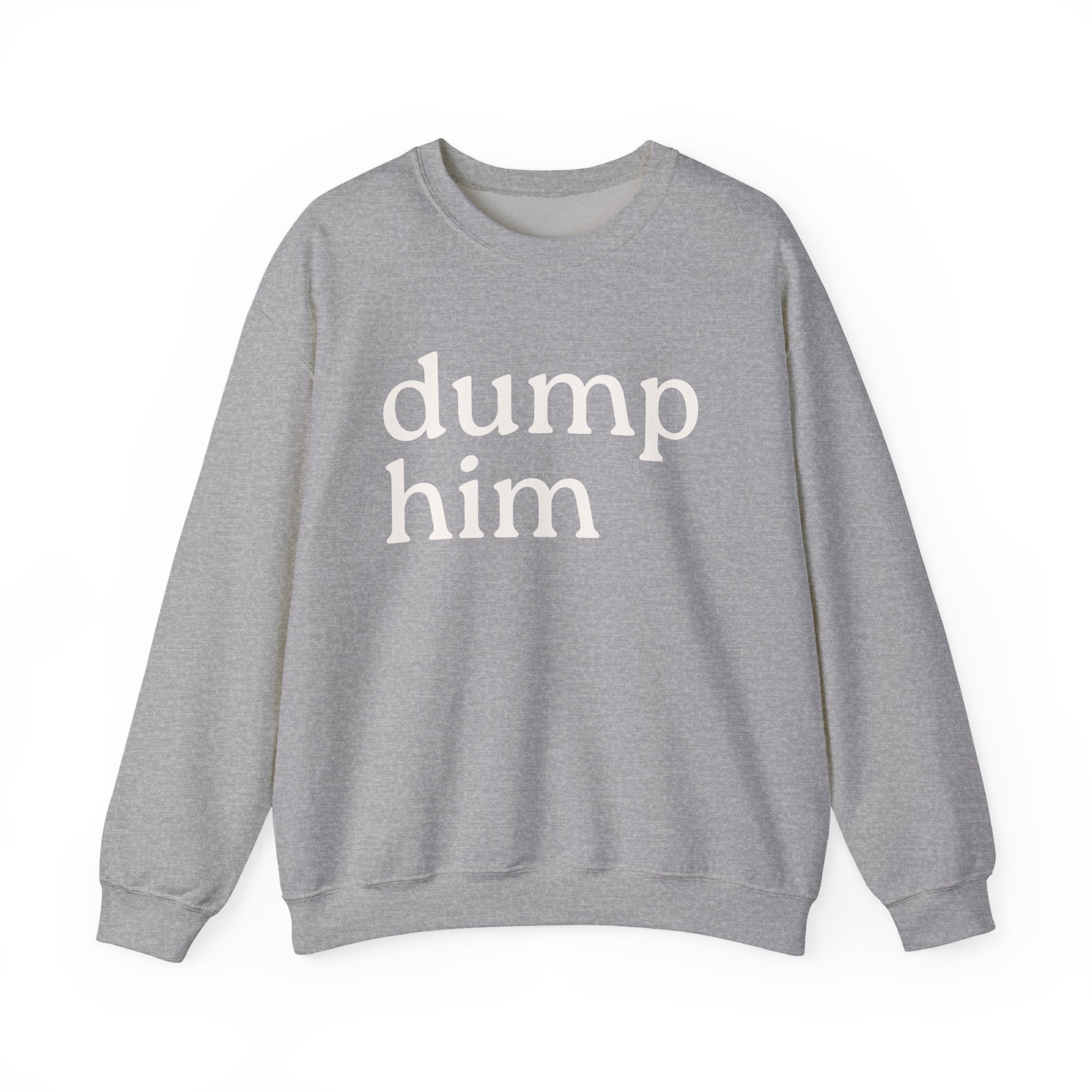 DUMP HIM Sweatshirt