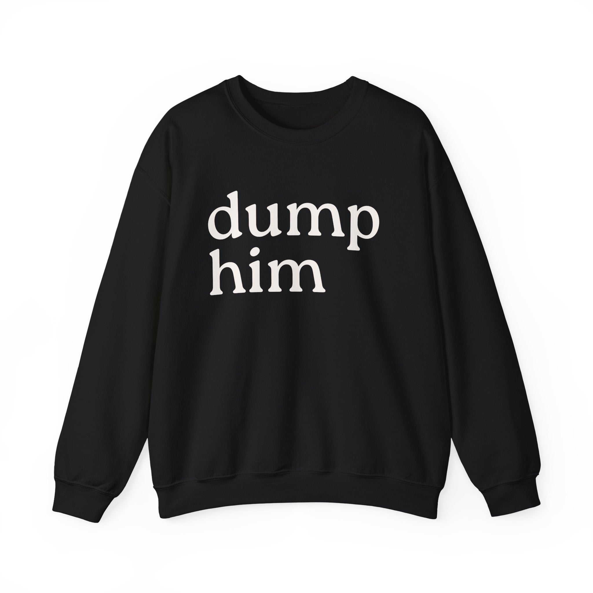 DUMP HIM Sweatshirt