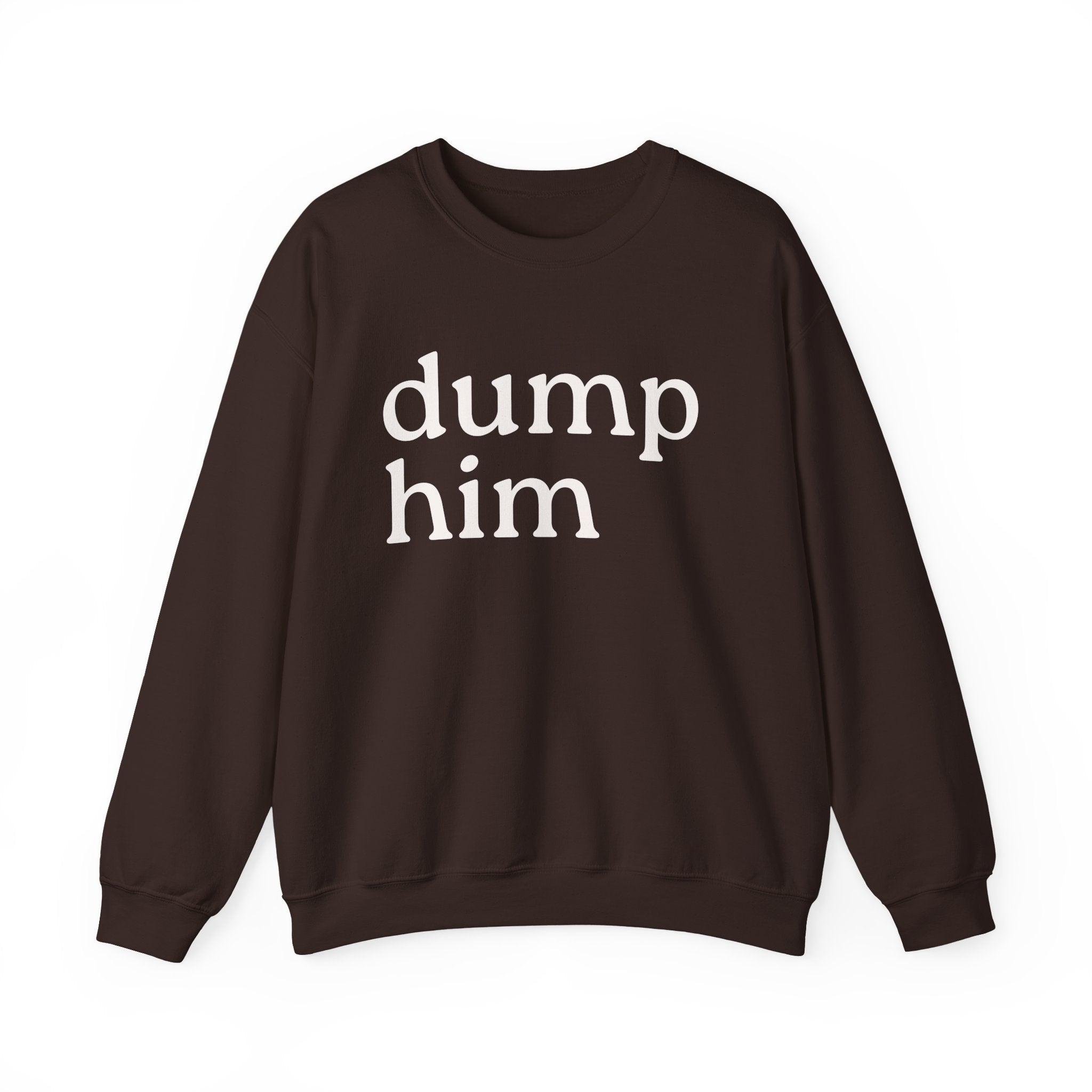 DUMP HIM Sweatshirt