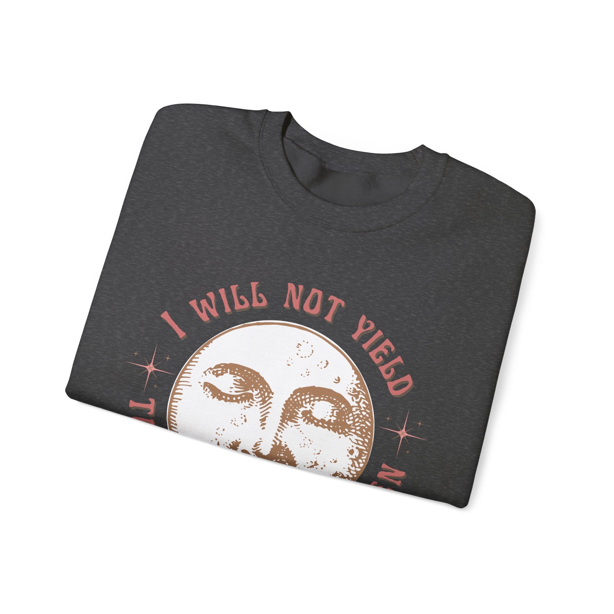 I Will Not Yield to Disrespectful Men Sweatshirt