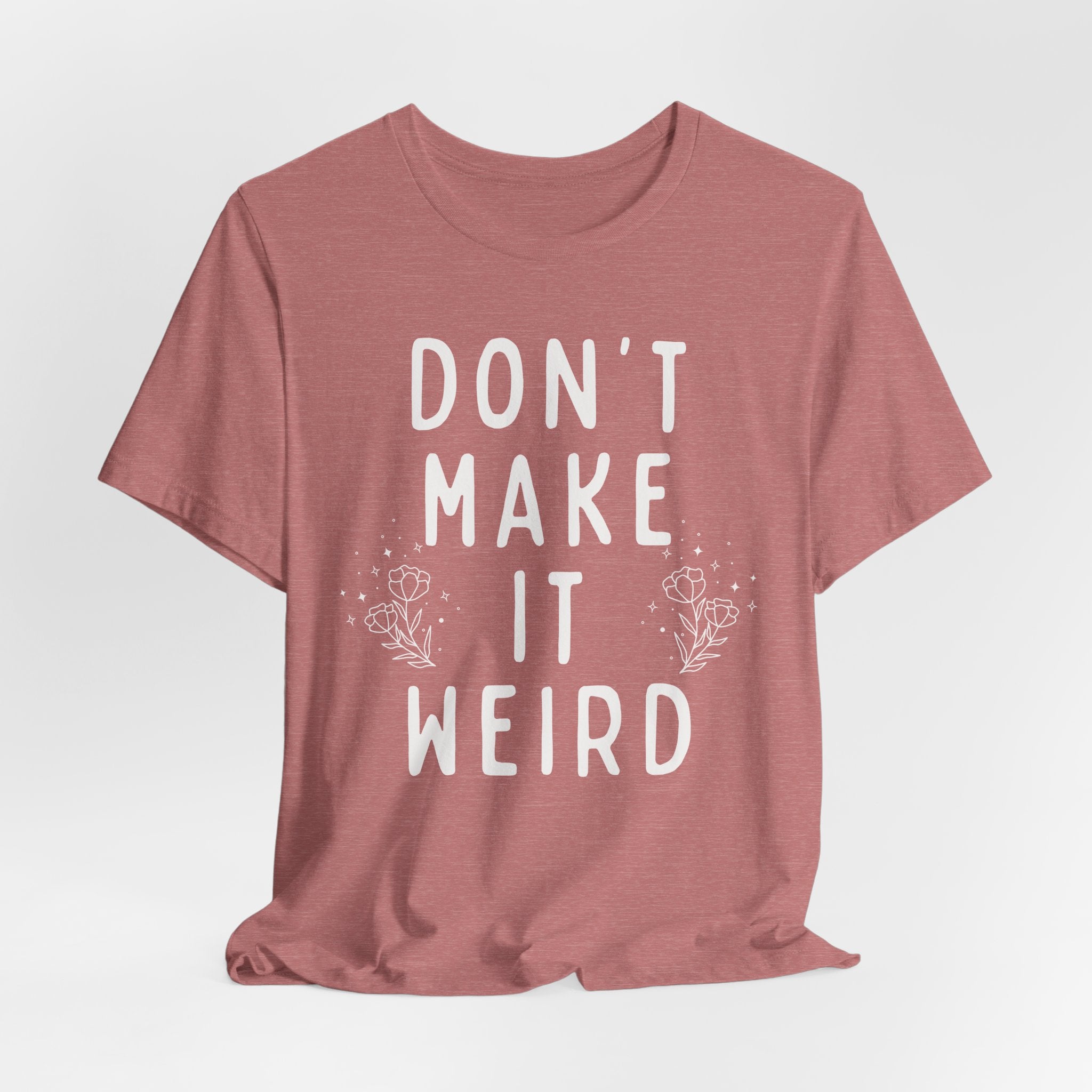 Don't Make it Weird Short Sleeve Tee