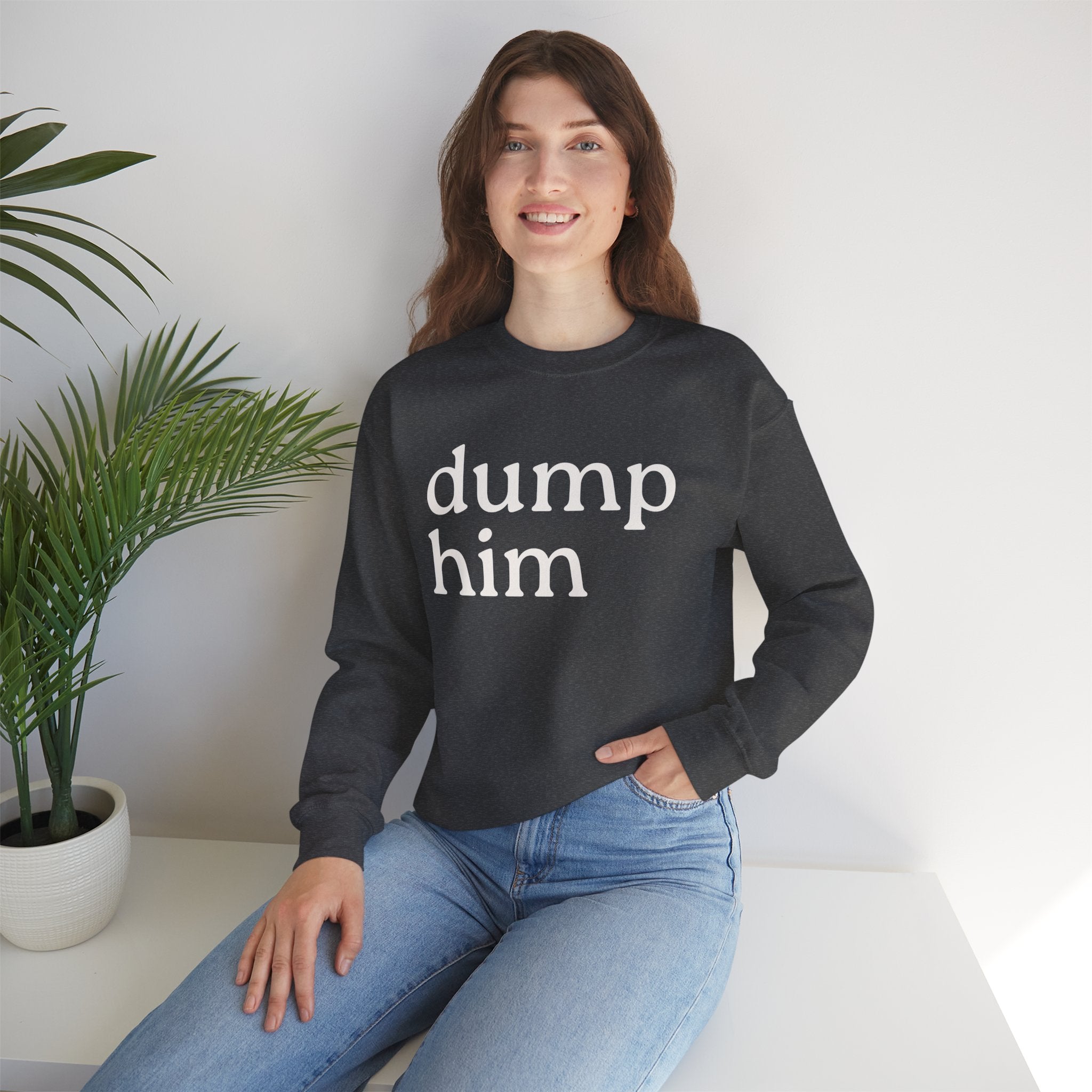 DUMP HIM Sweatshirt