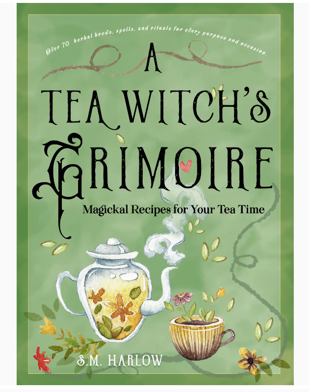 A Tea Witch's Grimoire: Magickal Recipes For Your Tea Time