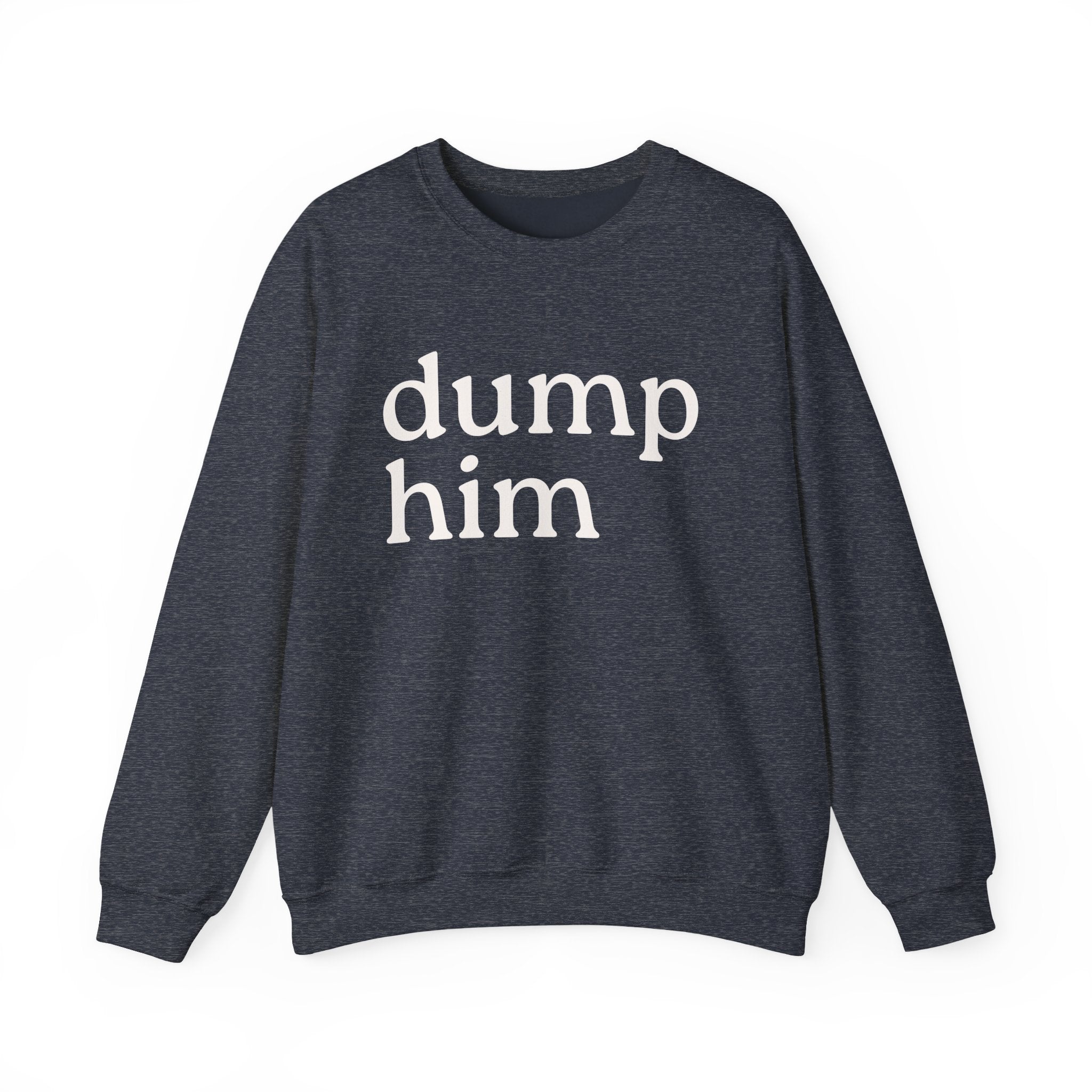 DUMP HIM Sweatshirt