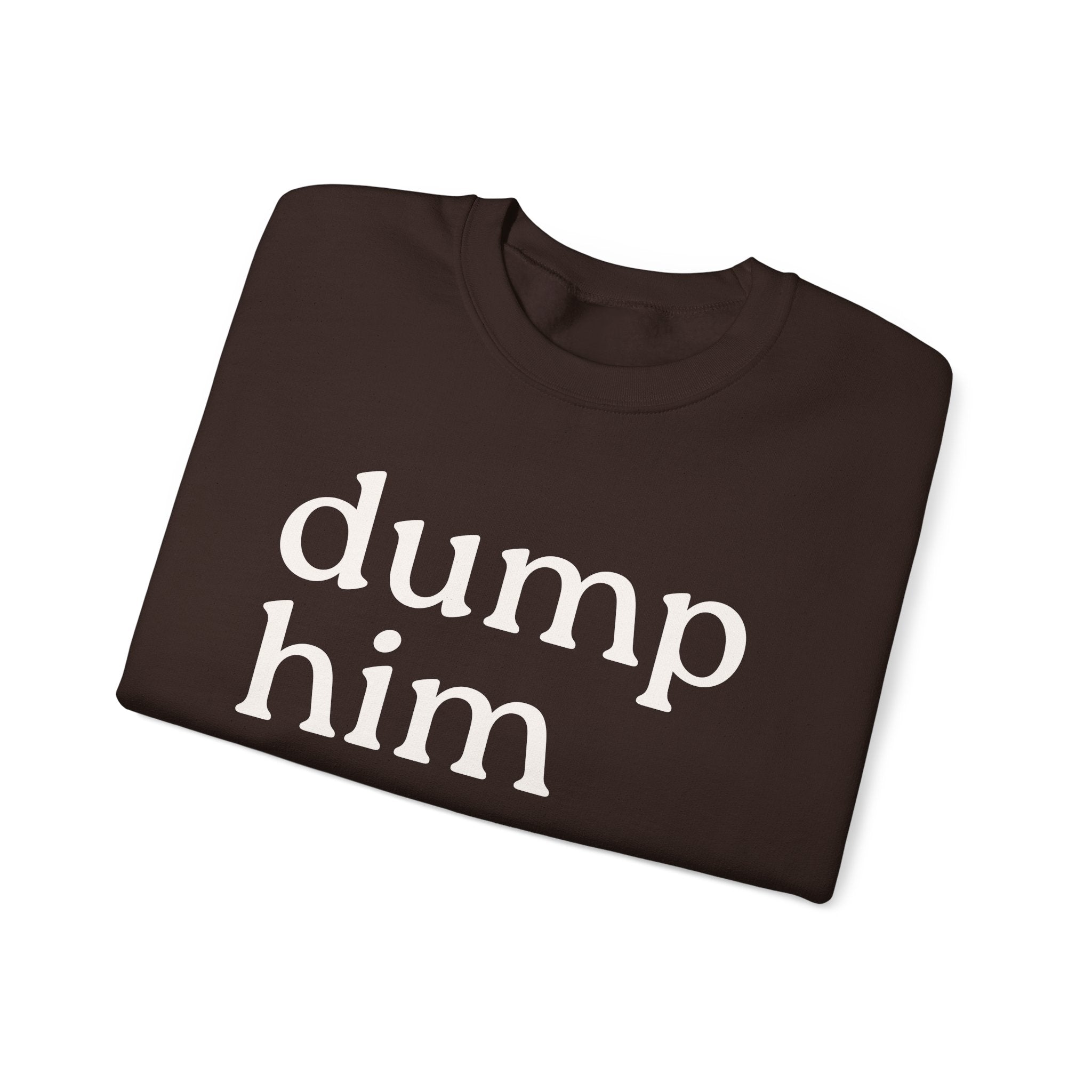 DUMP HIM Sweatshirt