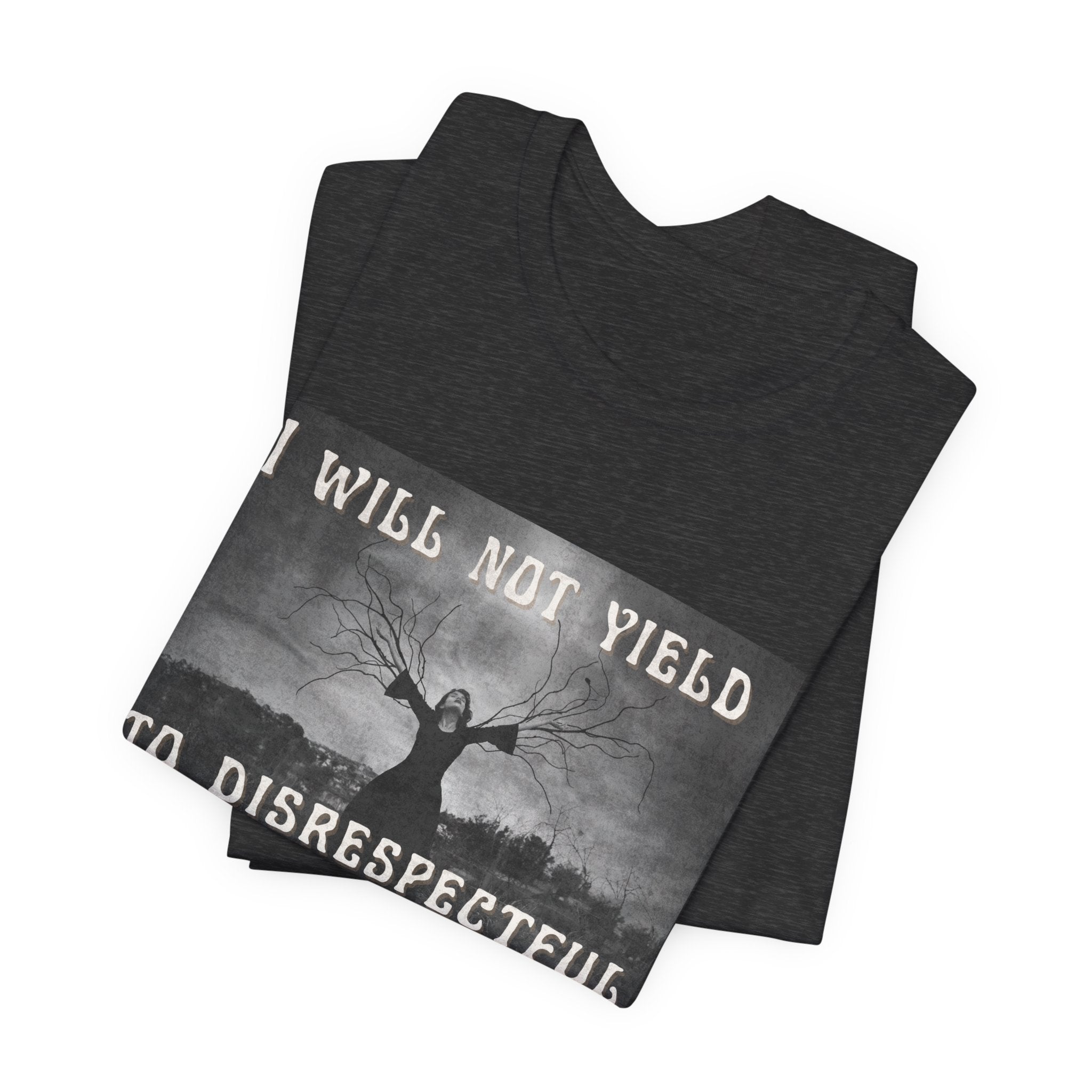I Will Not Yield to Disrespectful Men Short Sleeve Tee