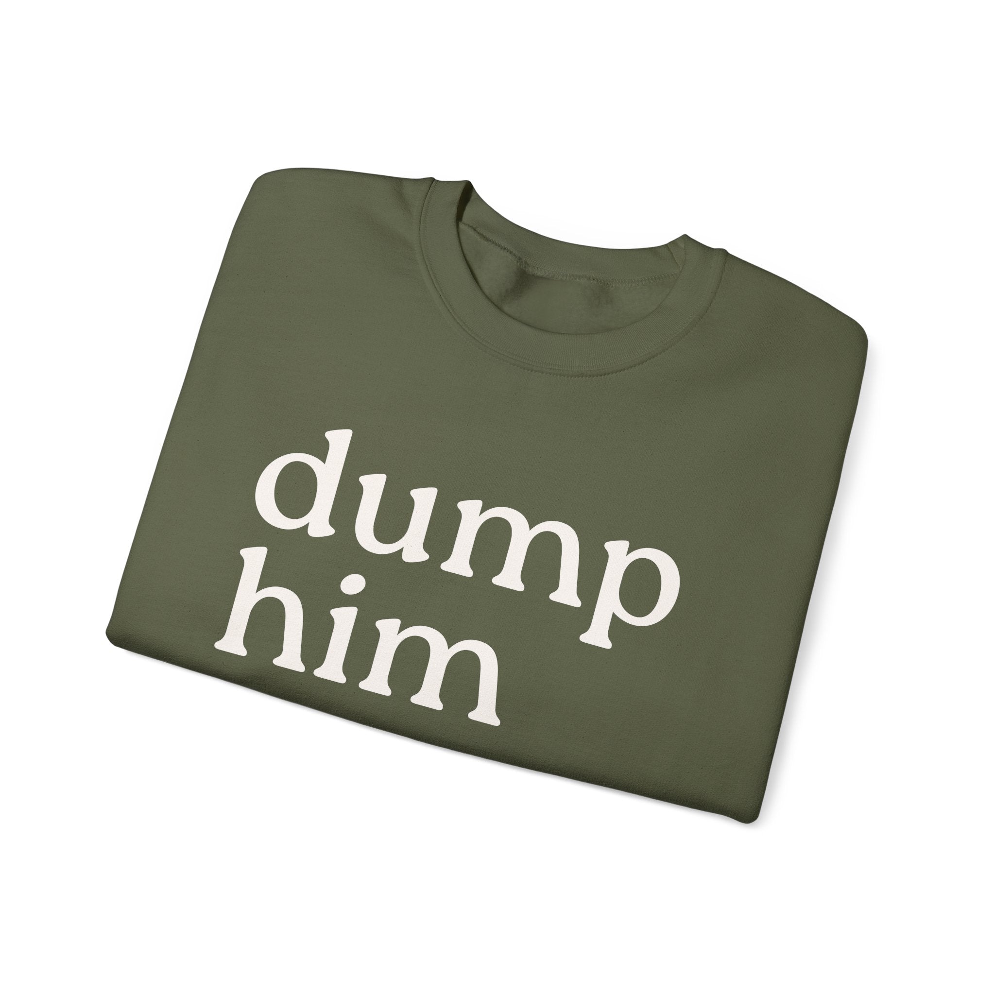 DUMP HIM Sweatshirt