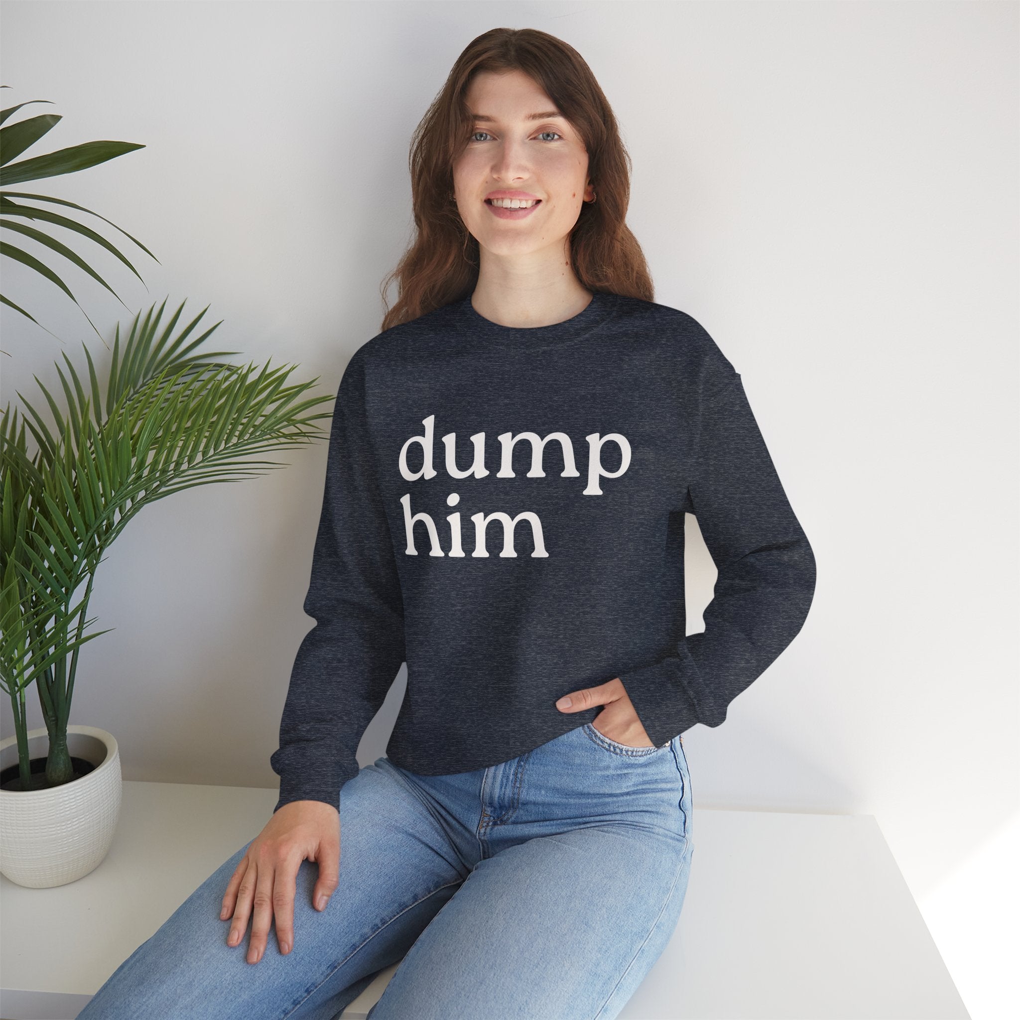 DUMP HIM Sweatshirt