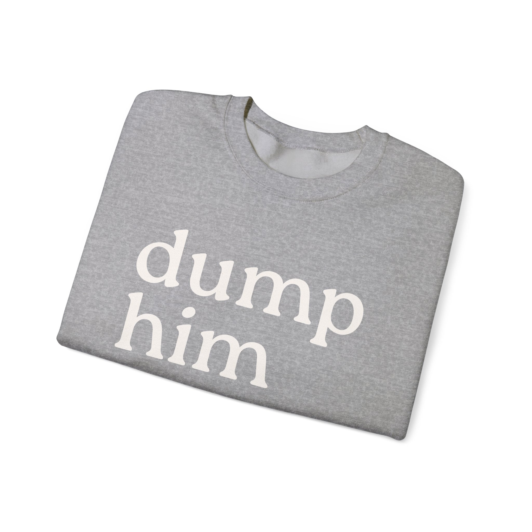 DUMP HIM Sweatshirt