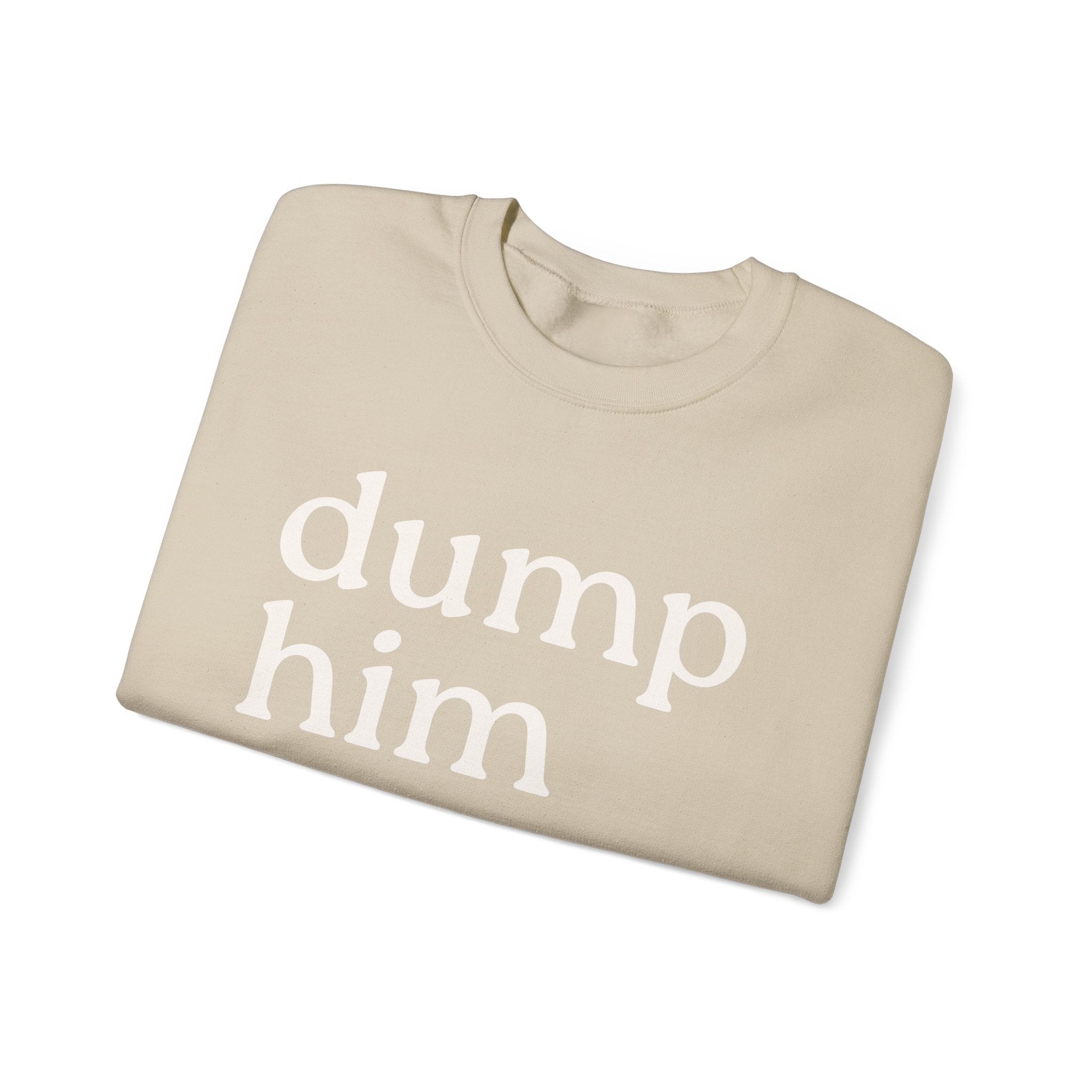 DUMP HIM Sweatshirt