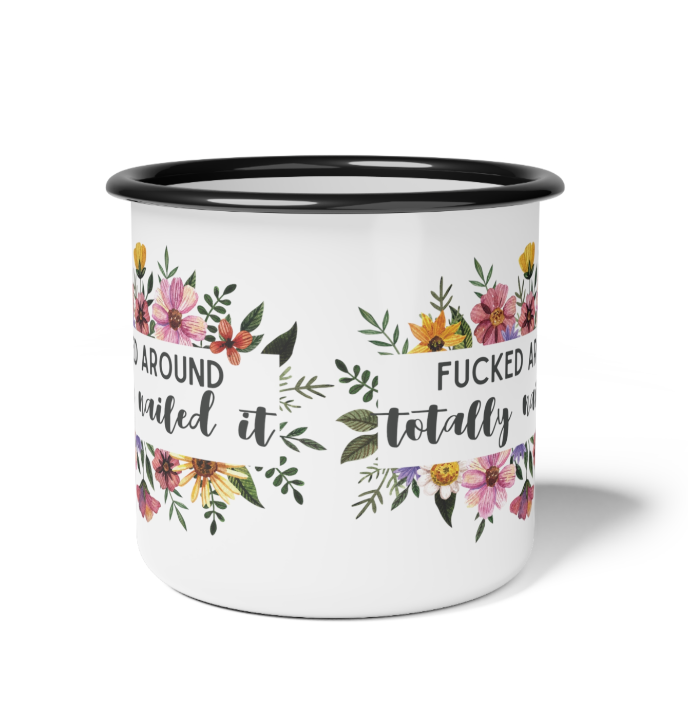 Fucked Around - Totally Nailed It Enamel Camp Coffee Mug 12oz