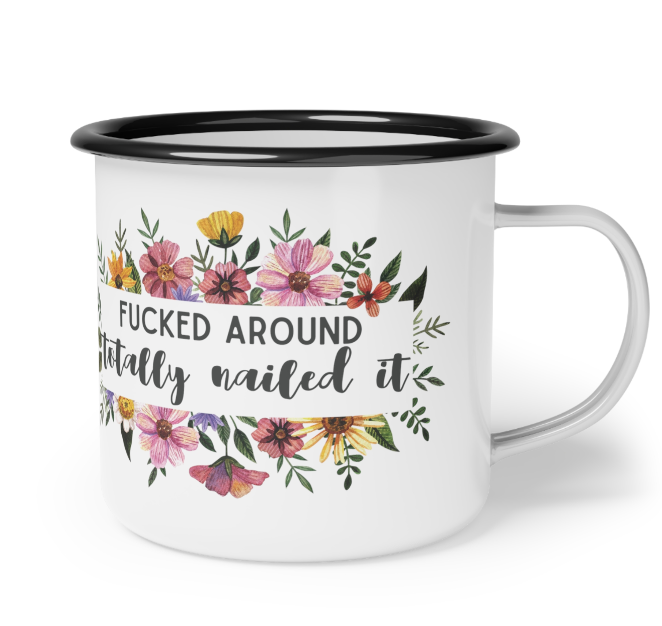 Fucked Around - Totally Nailed It Enamel Camp Coffee Mug 12oz